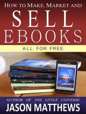 cover image of How to Make, Market and Sell Ebooks--All for Free
